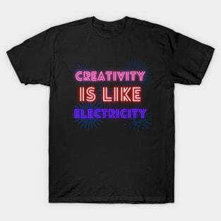 Creativity Is Like Electricity T-Shirt